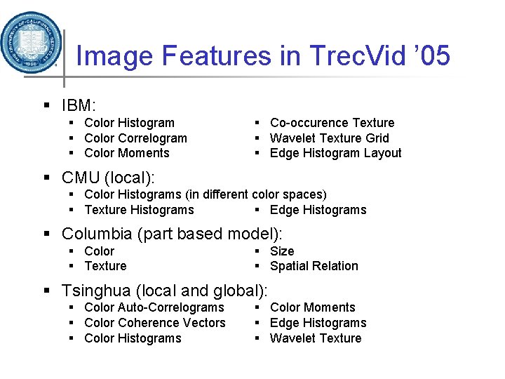 Image Features in Trec. Vid ’ 05 § IBM: § Color Histogram § Color