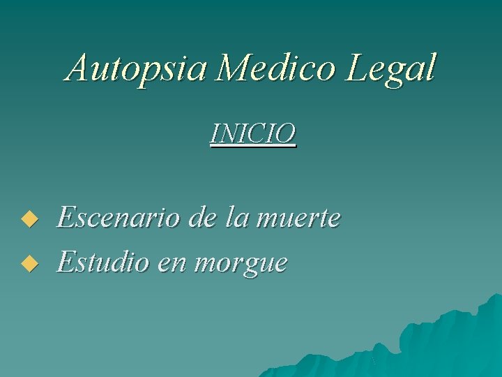 Autopsia Medico Legal INICIO Escenario de la muerte Estudio en morgue 