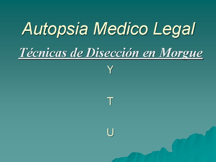 Autopsia Medico Legal Técnicas de Disección en Morgue Y T U 