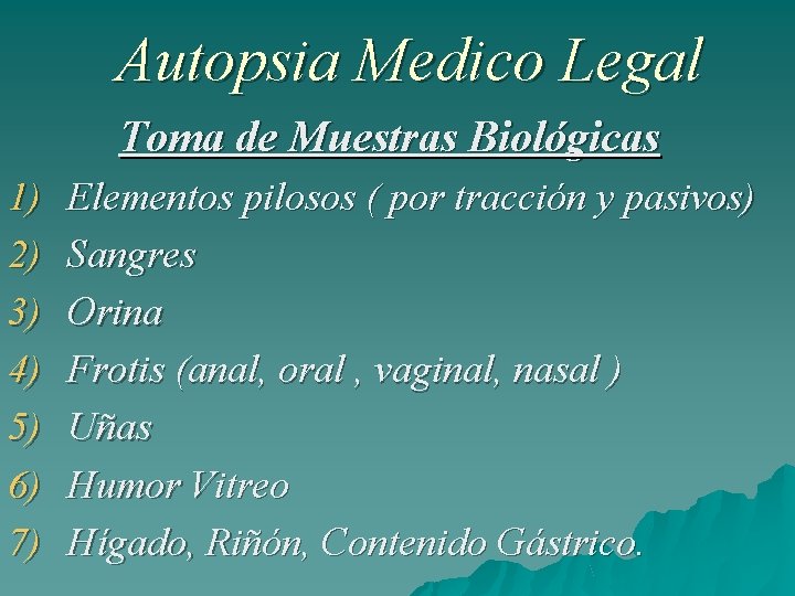 Autopsia Medico Legal Toma de Muestras Biológicas 1) 2) 3) 4) 5) 6) 7)