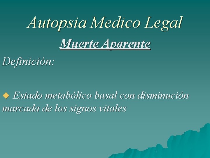 Autopsia Medico Legal Muerte Aparente Definición: Estado metabólico basal con disminución marcada de los