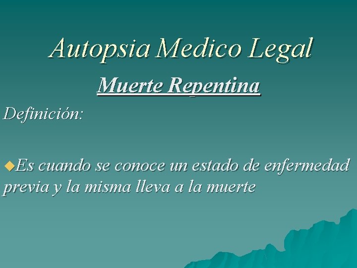 Autopsia Medico Legal Muerte Repentina Definición: Es cuando se conoce un estado de enfermedad