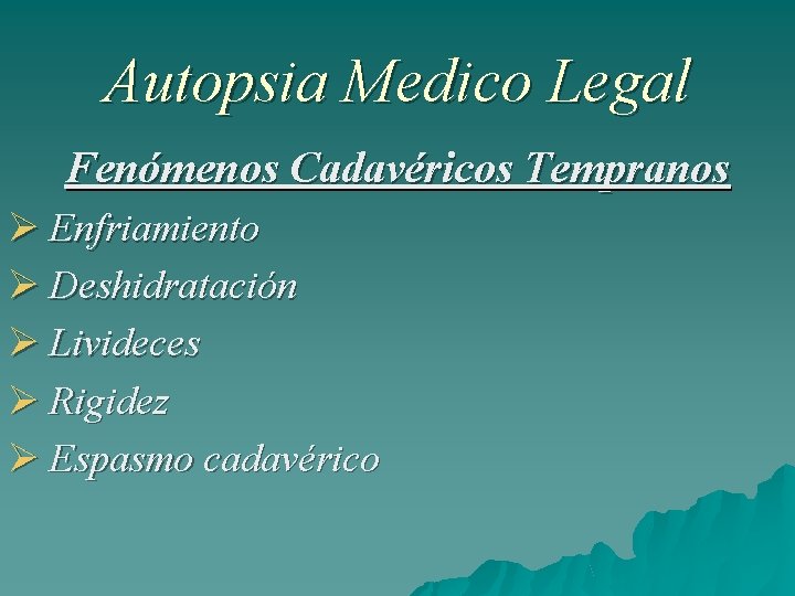 Autopsia Medico Legal Fenómenos Cadavéricos Tempranos Enfriamiento Deshidratación Livideces Rigidez Espasmo cadavérico 