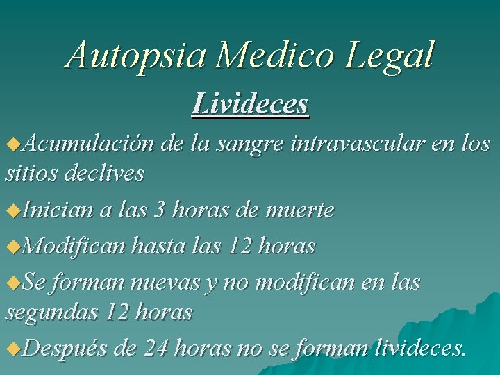 Autopsia Medico Legal Livideces Acumulación de la sangre intravascular en los sitios declives Inician