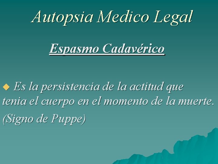 Autopsia Medico Legal Espasmo Cadavérico Es la persistencia de la actitud que tenia el