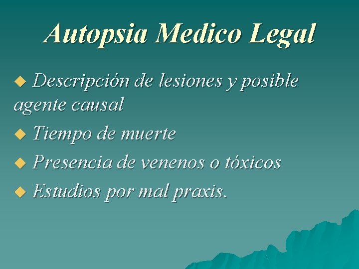 Autopsia Medico Legal Descripción de lesiones y posible agente causal Tiempo de muerte Presencia
