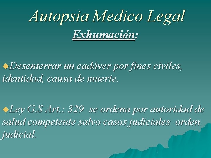 Autopsia Medico Legal Exhumación: Desenterrar un cadáver por fines civiles, identidad, causa de muerte.