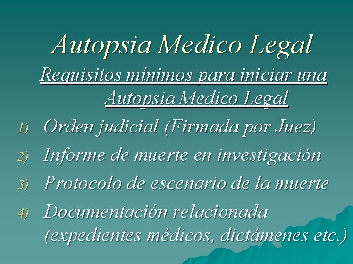 Autopsia Medico Legal 1) 2) 3) 4) Requisitos mínimos para iniciar una Autopsia Medico