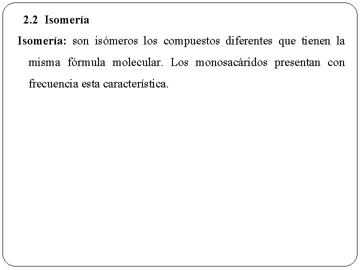 2. 2 Isomería: son isómeros los compuestos diferentes que tienen la misma fórmula molecular.