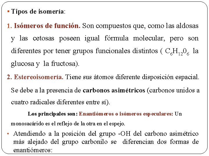 § Tipos de isomería: 1. Isómeros de función. Son compuestos que, como las aldosas