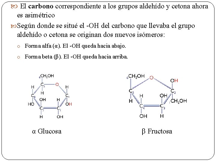  El carbono correspondiente a los grupos aldehído y cetona ahora es asimétrico Según