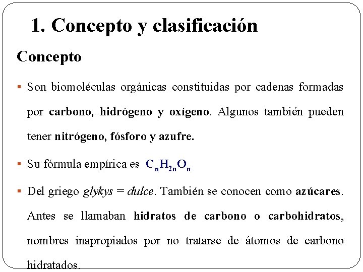 1. Concepto y clasificación Concepto § Son biomoléculas orgánicas constituidas por cadenas formadas por