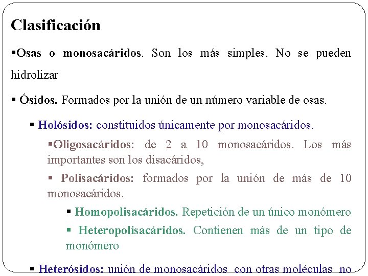 Clasificación §Osas o monosacáridos. Son los más simples. No se pueden hidrolizar § Ósidos.