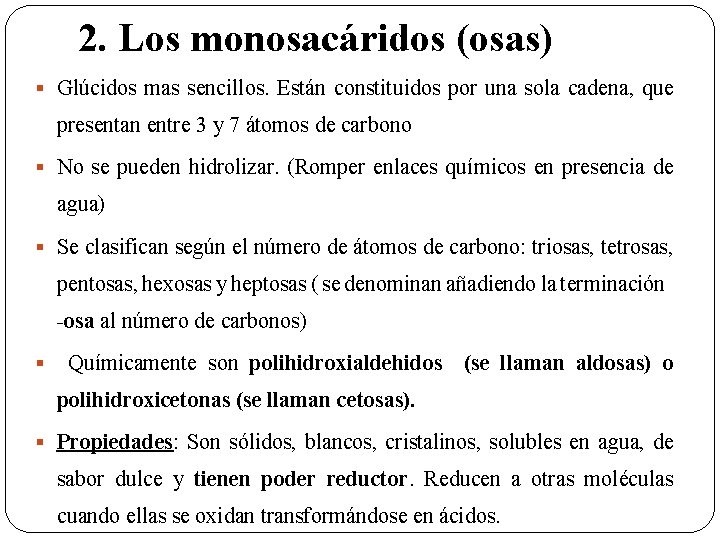 2. Los monosacáridos (osas) § Glúcidos mas sencillos. Están constituidos por una sola cadena,