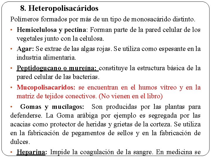 8. Heteropolisacáridos Polímeros formados por más de un tipo de monosacárido distinto. • Hemicelulosa