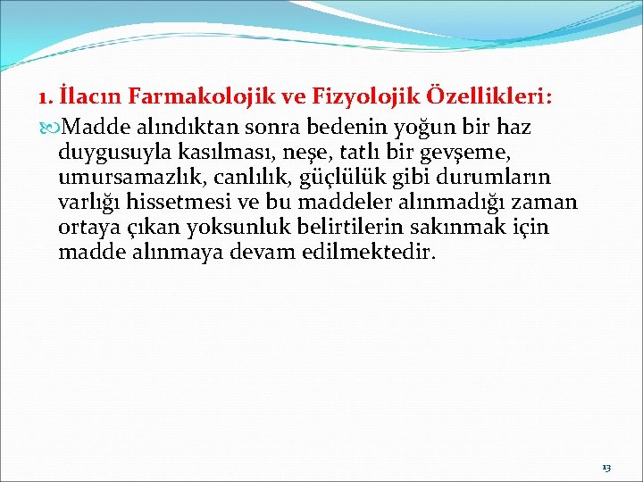 1. İlacın Farmakolojik ve Fizyolojik Özellikleri: Madde alındıktan sonra bedenin yoğun bir haz duygusuyla 1. İlacın Farmakolojik ve Fizyolojik Özellikleri: Madde alındıktan sonra bedenin yoğun bir haz duygusuyla