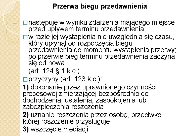 Przerwa biegu przedawnienia �następuje w wyniku zdarzenia mającego miejsce przed upływem terminu przedawnienia �w