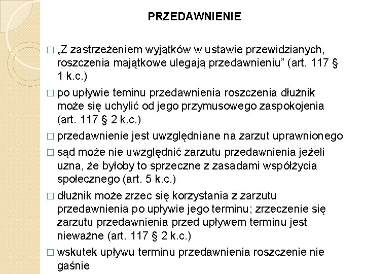 PRZEDAWNIENIE � „Z zastrzeżeniem wyjątków w ustawie przewidzianych, roszczenia majątkowe ulegają przedawnieniu” (art. 117