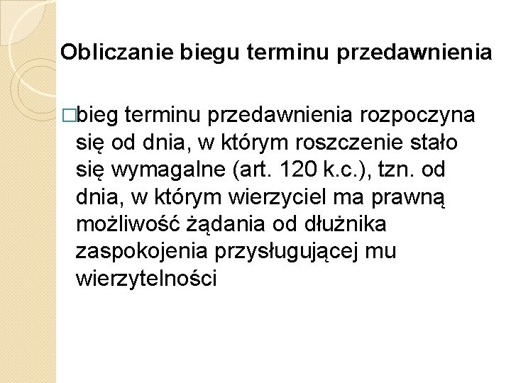 Obliczanie biegu terminu przedawnienia �bieg terminu przedawnienia rozpoczyna się od dnia, w którym roszczenie