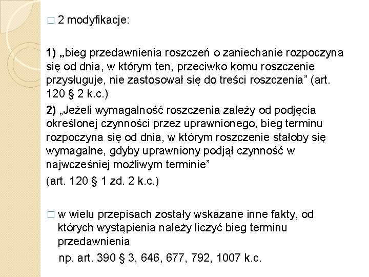 � 2 modyfikacje: 1) „bieg przedawnienia roszczeń o zaniechanie rozpoczyna się od dnia, w