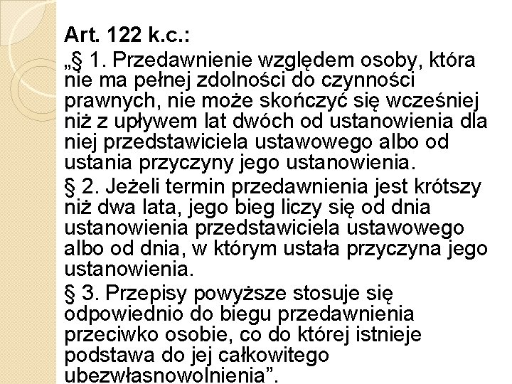 Art. 122 k. c. : „§ 1. Przedawnienie względem osoby, która nie ma pełnej