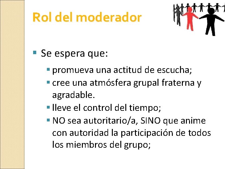 Rol del moderador § Se espera que: § promueva una actitud de escucha; §