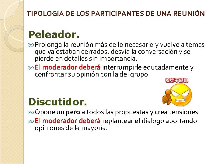 TIPOLOGÍA DE LOS PARTICIPANTES DE UNA REUNIÓN Peleador. Prolonga la reunión más de lo