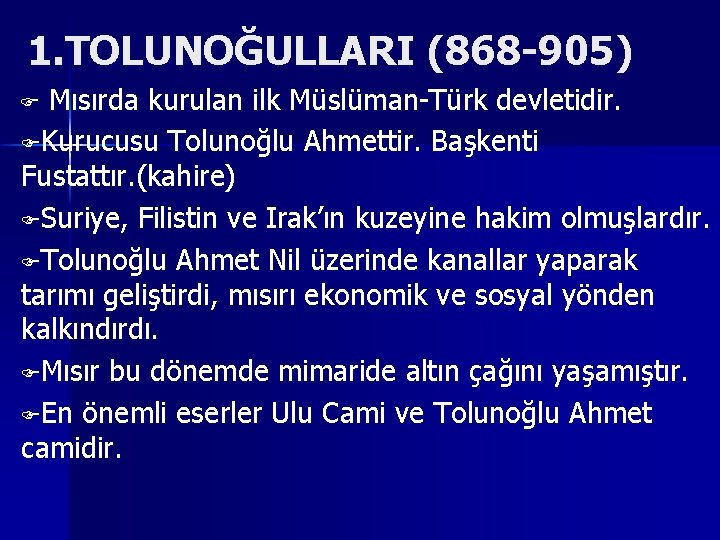 1. TOLUNOĞULLARI (868 905) F Mısırda kurulan ilk Müslüman Türk devletidir. FKurucusu Tolunoğlu Ahmettir.