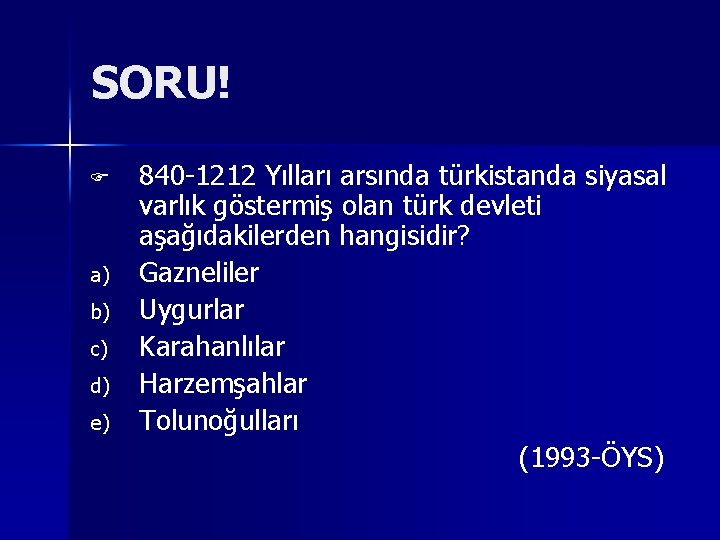 SORU! 840 1212 Yılları arsında türkistanda siyasal varlık göstermiş olan türk devleti aşağıdakilerden hangisidir?