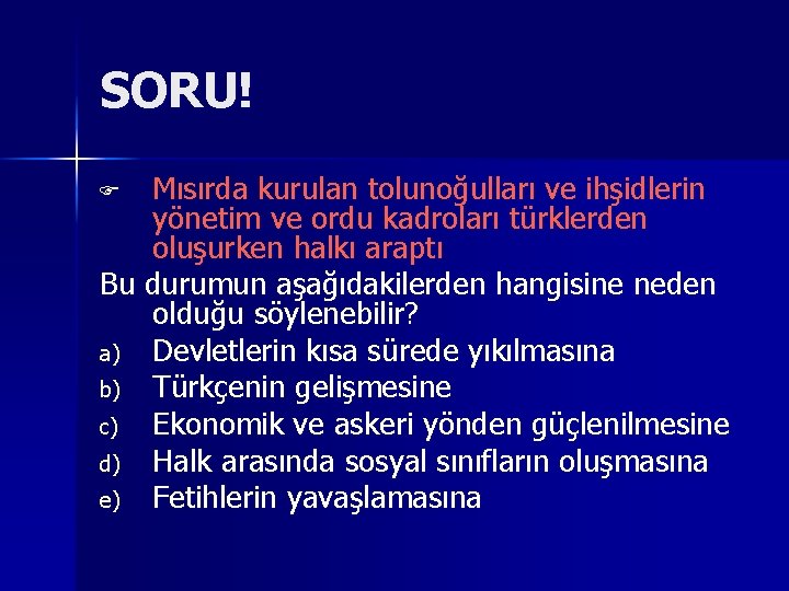 SORU! Mısırda kurulan tolunoğulları ve ihşidlerin yönetim ve ordu kadroları türklerden oluşurken halkı araptı