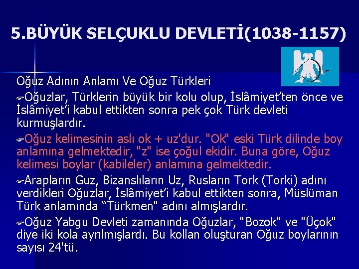 5. BÜYÜK SELÇUKLU DEVLETİ(1038 1157) Oğuz Adının Anlamı Ve Oğuz Türkleri FOğuzlar, Türklerin büyük