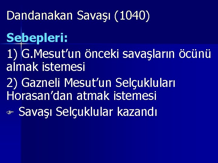 Dandanakan Savaşı (1040) Sebepleri: 1) G. Mesut’un önceki savaşların öcünü almak istemesi 2) Gazneli