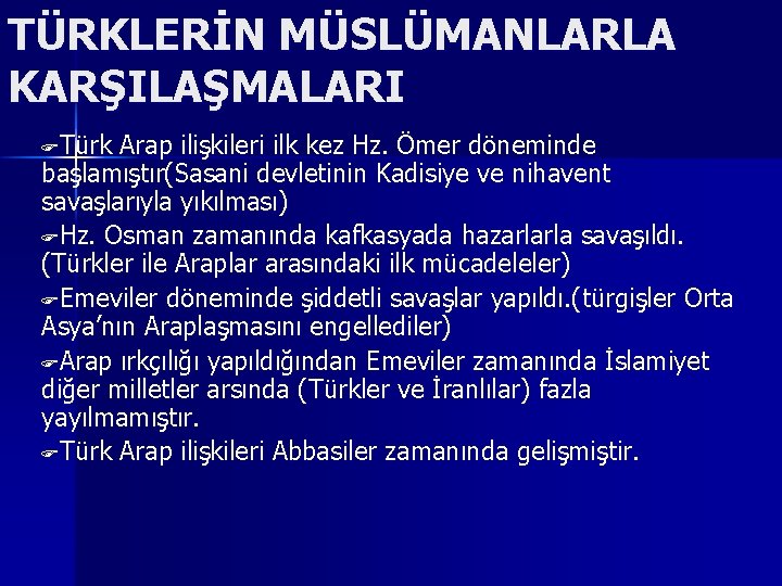 TÜRKLERİN MÜSLÜMANLARLA KARŞILAŞMALARI FTürk Arap ilişkileri ilk kez Hz. Ömer döneminde başlamıştır(Sasani devletinin Kadisiye