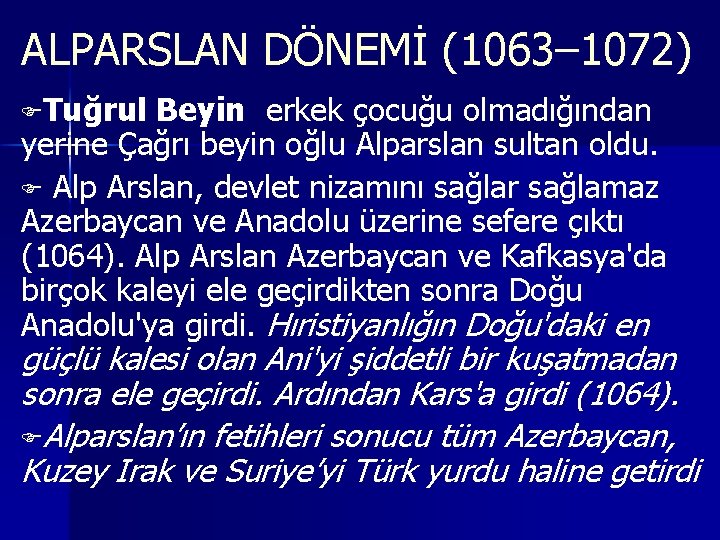 ALPARSLAN DÖNEMİ (1063– 1072) FTuğrul Beyin erkek çocuğu olmadığından yerine Çağrı beyin oğlu Alparslan