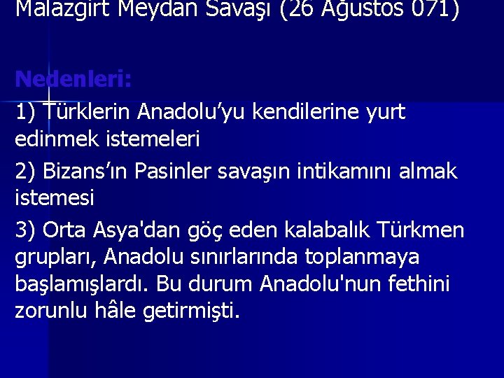 Malazgirt Meydan Savaşı (26 Ağustos 071) Nedenleri: 1) Türklerin Anadolu’yu kendilerine yurt edinmek istemeleri