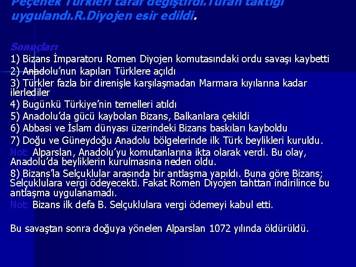 Peçenek Türkleri taraf değiştirdi. Turan taktiği uygulandı. R. Diyojen esir edildi. Sonuçları 1) Bizans