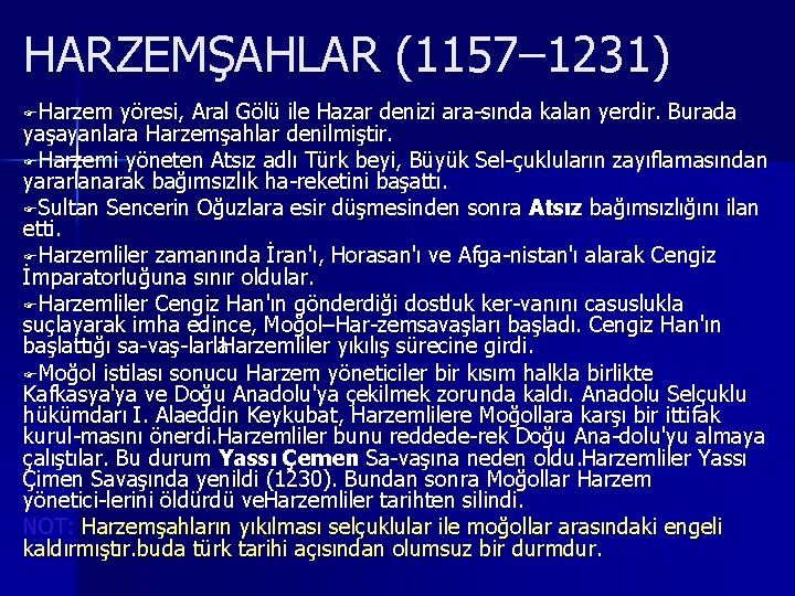 HARZEMŞAHLAR (1157– 1231) FHarzem yöresi, Aral Gölü ile Hazar denizi ara sında kalan yerdir.