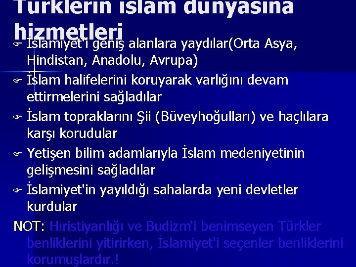 Türklerin islam dünyasına hizmetleri F İslamiyet'i geniş alanlara yaydılar(Orta Asya, Hindistan, Anadolu, Avrupa) F