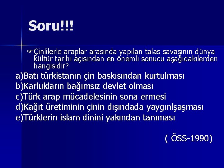 Soru!!! FÇinlilerle araplar arasında yapılan talas savaşının dünya kültür tarihi açısından en önemli sonucu