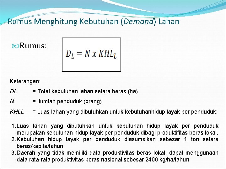 Rumus Menghitung Kebutuhan (Demand) Lahan Rumus: Keterangan: DL = Total kebutuhan lahan setara beras