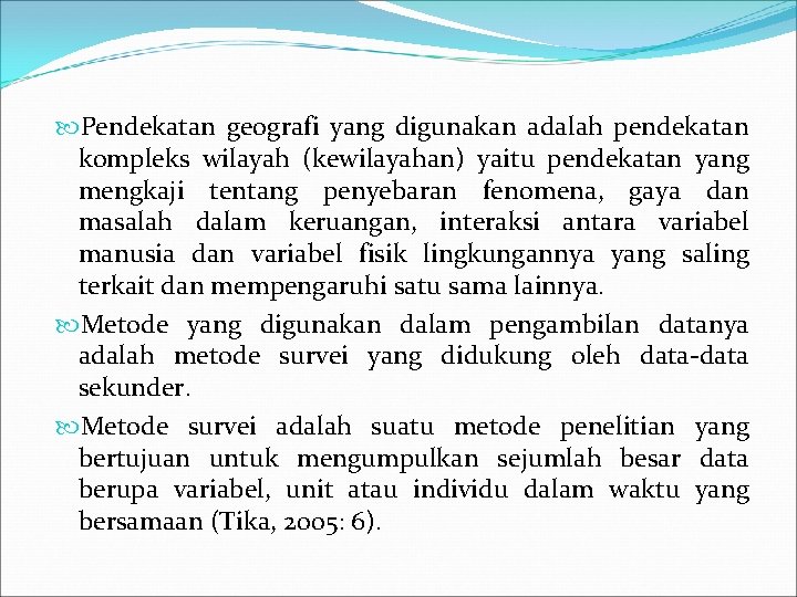  Pendekatan geografi yang digunakan adalah pendekatan kompleks wilayah (kewilayahan) yaitu pendekatan yang mengkaji