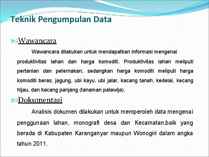 Teknik Pengumpulan Data Wawancara dilakukan untuk mendapatkan informasi mengenai produktivitas lahan dan harga komoditi.