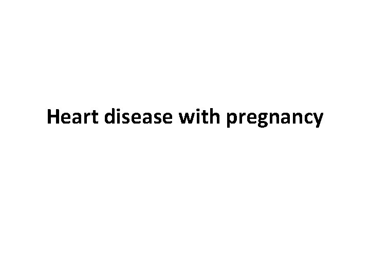 Heart disease with pregnancy 