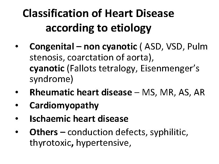 Classification of Heart Disease according to etiology • • • Congenital – non cyanotic