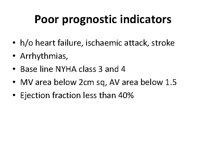 Poor prognostic indicators • • • h/o heart failure, ischaemic attack, stroke Arrhythmias, Base