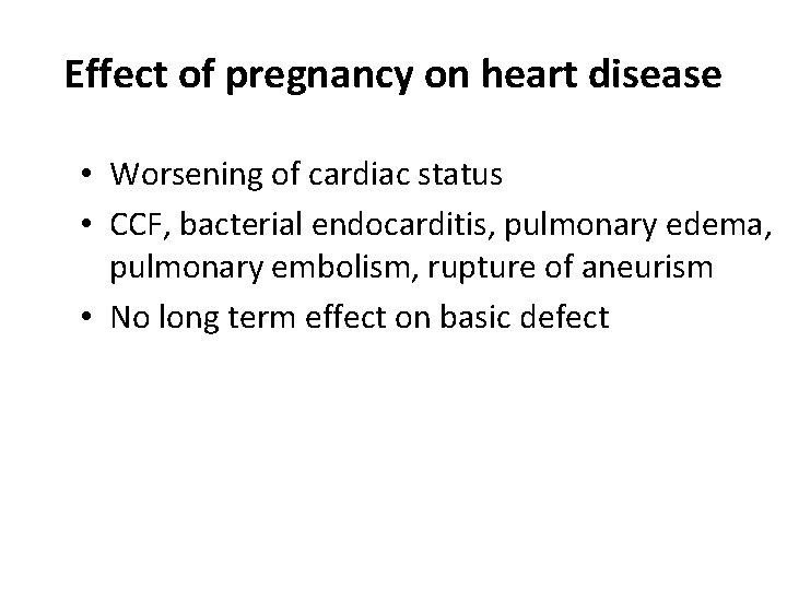 Effect of pregnancy on heart disease • Worsening of cardiac status • CCF, bacterial