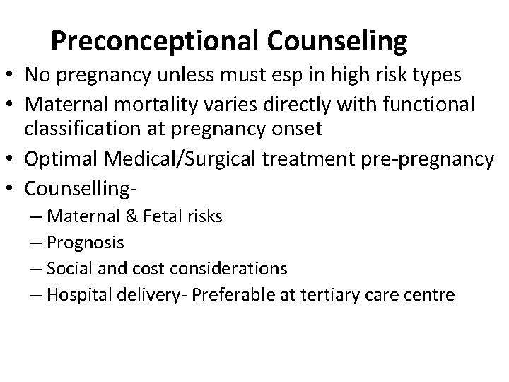 Preconceptional Counseling • No pregnancy unless must esp in high risk types • Maternal