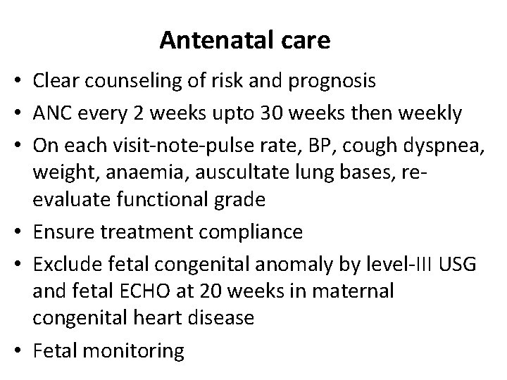 Antenatal care • Clear counseling of risk and prognosis • ANC every 2 weeks