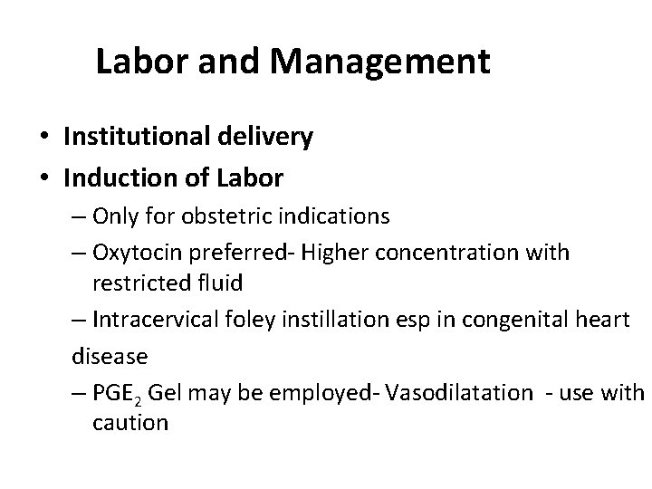Labor and Management • Institutional delivery • Induction of Labor – Only for obstetric