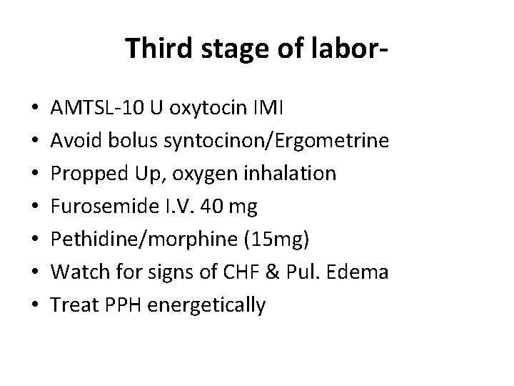 Third stage of labor • • AMTSL-10 U oxytocin IMI Avoid bolus syntocinon/Ergometrine Propped